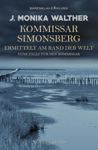 Kommissar Simonsberg ermittelt am Rand der Welt – Fünf Fälle für den Kommissar - J. Monika Walther - E-Book