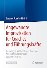 Angewandte Improvisation für Coaches und Führungskräfte - Susanne Schinko-Fischli - E-Book