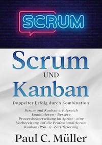 Scrum und Kanban - Doppelter Erfolg durch Kombination - Paul C. Müller - E-Book