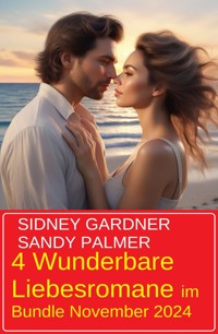 4 Wunderbare Liebesromane im Bundle November 2024 - Sidney Gardner - E-Book