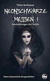 Neonschwarze Messen I - Tobias Bachmann - E-Book
