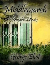 Middlemarch: Complete 8 Books - George Eliot - E-Book