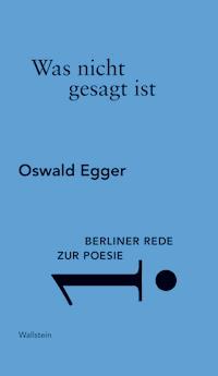 Was nicht gesagt ist - Oswald Egger - E-Book