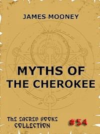 Myths of the Cherokee - James Mooney - E-Book