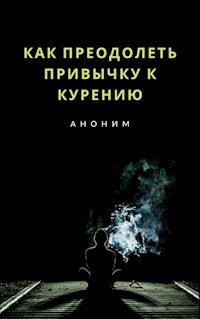 Как преодолеть привычку к курению (переведено) - anonymous - E-Book