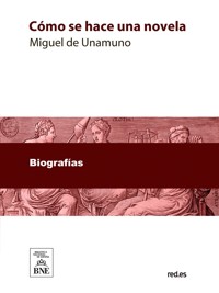 Cómo se hace una novela - Miguel de Unamuno - kostenlos E-Book