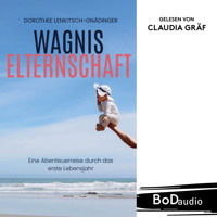 Wagnis Elternschaft - Eine Abenteuerreise durch das erste Lebensjahr (Ungekürzt) - Dorothee Lenkitsch-Gnädinger - Hörbuch