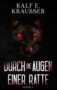Durch die Augen einer Ratte - Ralf E. Krausser - E-Book