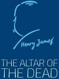 The Altar of the Dead - Henry James - E-Book
