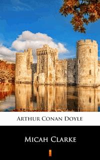 Micah Clarke - Arthur Conan Doyle - E-Book