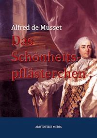 Das Schönheitspflästerchen - Alfred De Musset - E-Book