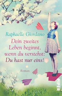 Dein zweites Leben beginnt, wenn du verstehst: Du hast nur eins! - Raphaëlle Giordano - E-Book