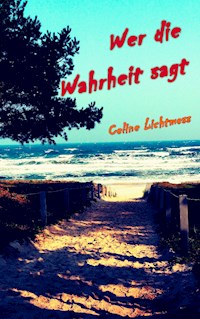 Wer die Wahrheit sagt - Celine Lichtmess - E-Book