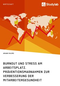 Burnout und Stress am Arbeitsplatz. Präventionsmaßnahmen zur Verbesserung der Mitarbeitergesundheit - Ariane Ehlers - E-Book