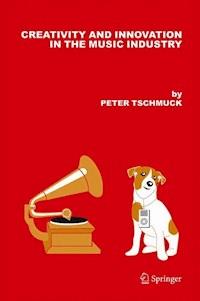 Creativity and Innovation in the Music Industry - Peter Tschmuck - E-Book