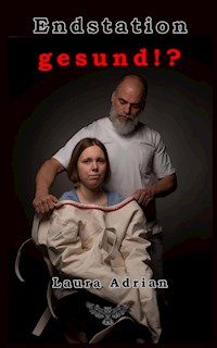 Endstation gesund!? - Laura Adrian - E-Book