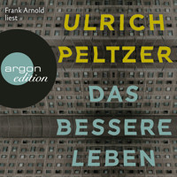 Das bessere Leben (Ungekürzt) - Ulrich Peltzer - Hörbuch