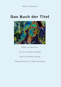 Das Buch der Titel - Rainar Nitzsche - E-Book