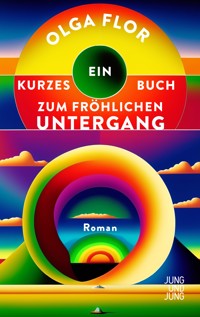 Ein kurzes Buch zum fröhlichen Untergang - Olga Flor - E-Book