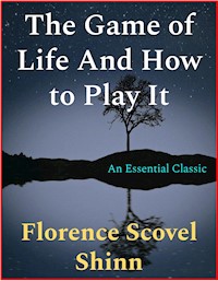 The Game of Life And How to Play It - Florence Scovel Shinn - E-Book