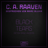 Black Tears - Detox ganz anders (ungekürzt) - C. A. Raaven - Hörbuch