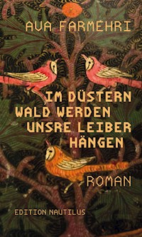 Im düstern Wald werden unsre Leiber hängen - Ava Farmehri - E-Book