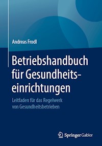 Betriebshandbuch für Gesundheitseinrichtungen - Andreas Frodl - E-Book
