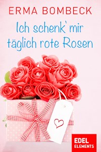 Ich schenk' mir täglich rote Rosen - Erma Bombeck - E-Book