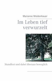Im Leben tief verwurzelt - Marianne Moldenhauer - E-Book