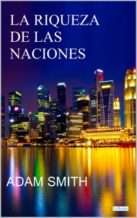 LA RIQUEZA DE LAS NACIONES - Adam Smith - Adam Smith - E-Book