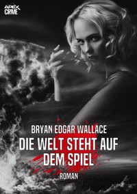 DIE WELT STEHT AUF DEM SPIEL - Bryan Edgar Wallace - E-Book