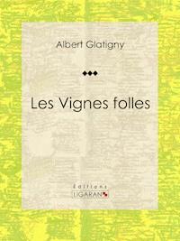 Les Vignes folles - Albert Glatigny - E-Book