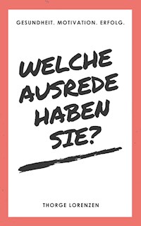 Welche Ausrede haben Sie? - Thorge Lorenzen - E-Book