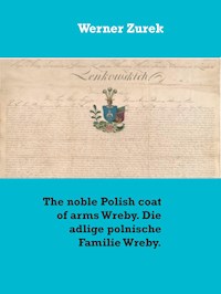 The noble Polish coat of arms Wreby. Die adlige polnische Familie Wreby. - Werner Zurek - E-Book