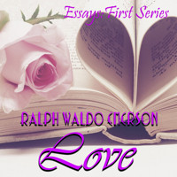 Essays: First Series. Love - Ralph Waldo Emerson - Hörbuch