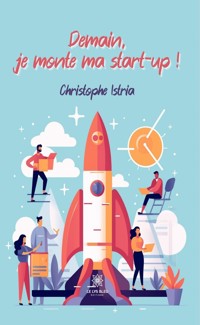 Demain, je monte ma start-up ! - Christophe Istria - E-Book