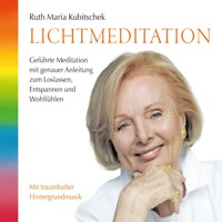 Lichtmeditation: Geführte Meditation mit genauer Anleitung zum Loslassen, Entspannen und Wohlfühlen (ungekürzt) - Ruth Maria Kubitschek - Hörbuch