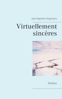 Virtuellement sincères - Jean-Baptiste Seigneuric - E-Book