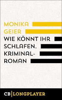 Wie könnt ihr schlafen. Kriminalroman - Monika Geier - E-Book