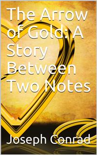The Arrow of Gold: A Story Between Two Notes - Joseph Conrad - E-Book