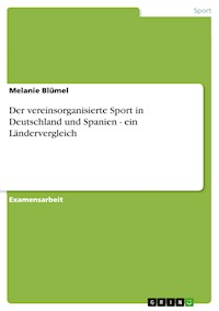 Der vereinsorganisierte Sport in Deutschland und Spanien - ein Ländervergleich - Melanie Blümel - E-Book