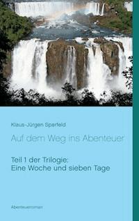 Eine Woche und sieben Tage - Auf dem Weg ins Abenteuer - Klaus-Jürgen Sparfeld - E-Book