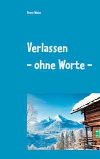 Verlassen - ohne Worte - - Petra Weise - E-Book