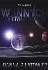 W innych wymiarach - Joanna Piłatowicz - E-Book