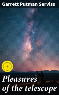 Pleasures of the telescope - Garrett Putman Serviss - E-Book
