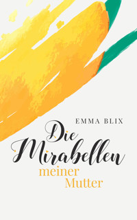 Die Mirabellen meiner Mutter - Emma Blix - E-Book