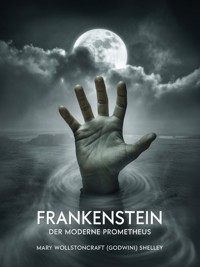Frankenstein -  Der moderne Prometheus (übersetzt) - Mary Wollstonecraft (godwin) Shelley - E-Book