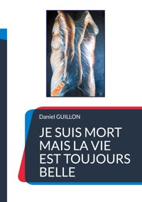 Je suis mort mais la vie est toujours belle - Daniel Guillon - E-Book