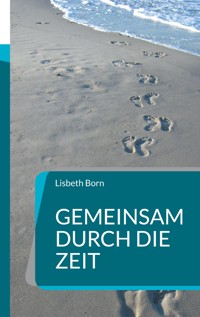Gemeinsam durch die Zeit - Lisbeth Born - E-Book