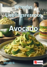 Wendys Lieblingsrezepte - Avocado - Wendy G. - E-Book